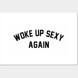 Woke Up Sexy Again Posters and Art